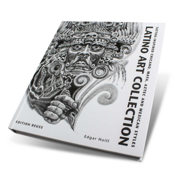 Latino Art Collection : Tattoo-Inspired Chicano, Maya, Aztec And Mexican Styles - Edition Reuss